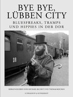 ISBN 9783896026026: Bye bye, Lübben City : Bluesfreaks, Tramps und Hippies in der DDR Michael Rauhut & Thomas Kochan. Mit Beitr. von Christoph Dieckmann ...