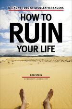 ISBN 9783896027825: How to ruin your life - Die Kunst des stilvollen Versagens