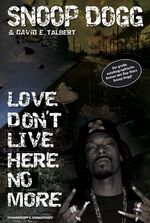 ISBN 9783896028099: Snoop Dogg - Love Don't Live Here No More - Ein autobiographischer Roman