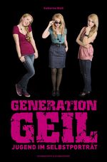 ISBN 9783896029959: Generation Geil - Jugend im Selbstporträt