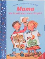 ISBN 9783896044556: Mama, wie funktioniert mein Körper