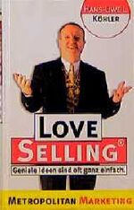 Hans U Köhler: LoveSelling®. Geniale Ide Hans U Köhler: LoveSelling®. Geniale Ide