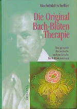 ISBN 9783896313058: Die Original Bach-Blüten Therapie – Das vollständige authentische Bach-Blütenwissen. Neue Aspekte der Bach-Blütenpraxis