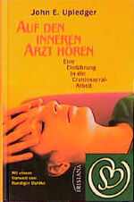 ISBN 9783896313744: Auf den inneren Arzt hören. Eine Einführung in die Craniosacral-Arbeit Upledger, John E.