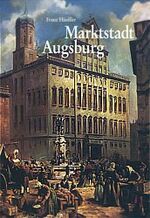 ISBN 9783896391209: Markstadt Augsburg – Von der Römerzeit bis zur Gegenwart