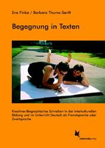 Begegnung in Texten - Kreatives-Biographisches Schreiben in der interkulturellen Bildung und im Unterricht Deutsch als Fremdsprache oder Zweitsprache