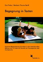 Begegnung in Texten - kreatives-biographisches Schreiben in der interkulturellen Bildung und im Unterricht Deutsch als Fremdsprache oder Zweitsprache