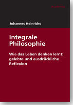 ISBN 9783896656476: Integrale Philosophie - Wie das Leben denken lernt: gelebte und ausdrückliche Reflexion