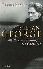 Karlauf Thomas: Stefan George: Die Entde