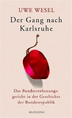 Der Gang nach Karlsruhe – Das Bundesverfassungsgericht in der Geschichte der Bundesrepublik