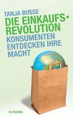 Die Einkaufsrevolution - Konsumenten entdecken ihre Macht