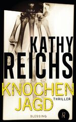 Knochenjagd - Thriller/ Kathy Reichs. Aus dem Amerikan. von Klaus Berr