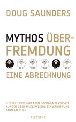 ISBN 9783896674869: Mythos Überfremdung : eine Abrechnung. Doug Saunders. Aus dem Engl. von Werner Roller