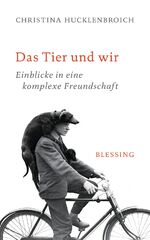 Das Tier und wir - Einblicke in eine komplexe Freundschaft