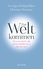 ISBN 9783896675620: Zur Welt kommen - Elternschaft als philosophisches Abenteuer