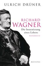 ISBN 9783896675637: Richard Wagner - Die Inszenierung eines Lebens