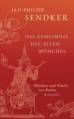 ISBN 9783896675811: Das Geheimnis des alten Mönches. Märchen und Fabeln aus Burma. Jan-Philipp Sendker gemeinsam mit Lorie Karnath und Jonathan Sendker. Mit einem Vor- und Nachwort von Jan-Philipp Sendker.