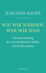 ISBN 9783896676207: Wie wir werden, wer wir sind – Die Entstehung des menschlichen Selbst durch Resonanz