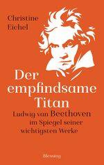 ISBN 9783896676245: Der empfindsame Titan – Ludwig van Beethoven im Spiegel seiner wichtigsten Werke