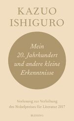 ISBN 9783896676399: Mein 20. Jahrhundert und andere kleine Erkenntnisse - Vorlesung zur Verleihung des Nobelpreises für Literatur 2017