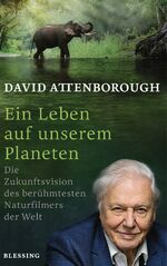 ISBN 9783896676917: Ein Leben auf unserem Planeten – Die Zukunftsvision des berühmtesten Naturfilmers der Welt