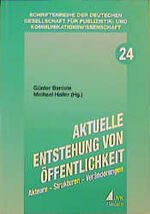 Aktuelle Entstehung von Öffentlichkeit – Akteure - Strukturen - Veränderungen