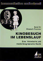 Kinobesuch im Lebenslauf - Eine historische und medienbiographische Studie