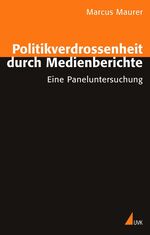 ISBN 9783896694027: Politikverdrossenheit durch Medienberichte - Eine Paneluntersuchung