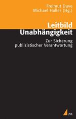 Leitbild Unabhängigkeit - Zur Sicherung publizistischer Verantwortung