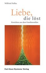 ISBN 9783896702869: Liebe, die löst. Einsichten aus dem Familien-Stellen [Gebundene Ausgabe] Wilfried Nelles (Autor)