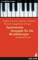 ISBN 9783896704382: Systemische Konzepte für die Musiktherapie: Spielend lösen Zeuch, Andreas; Hänsel, Markus und Jungaberle, Henrik