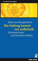 ISBN 9783896706614: Die Heilung kommt von außerhalb - Schamanismus und Familien-Stellen