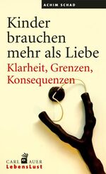 ISBN 9783896707338: Kinder brauchen mehr als Liebe - Klarheit, Grenzen, Konsequenzen