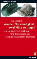 ISBN 9783896707727: Von der Notwendigkeit, zwei Hüte zu tragen – Die Balance von Technik und Emotion in der lösungsfokussierten Therapie