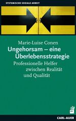 ISBN 9783896707833: Ungehorsam - eine Überlebensstrategie – Professionelle Helfer zwischen Realität und Qualität