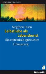 ISBN 9783896708878: Selbstliebe als Lebenskunst - Ein systemisch-spiritueller Übungsweg