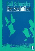 Die Suchtfibel – Informationen zur Abhängigkeit von Alkohol und Medikamenten für Betroffene, Angehörige und Interessierte