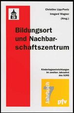 Bildungsort und Nachbarschaftszentrum – Kindertageseinrichtungen im zweiten Jahrzehnt des KJHG