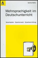 Mehrsprachigkeit im Deutschunterricht – Sprachspiele, Spracherwerb und Sprachvermittlung