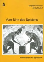 Vom Sinn des Spielens – Reflexionen und Spielideen