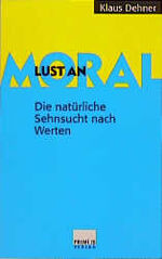 Klaus Dehner: Lust an Moral : Die natürl Klaus Dehner: Lust an Moral : Die natürl