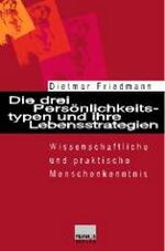 ISBN 9783896781857: Die drei Persönlichkeitstypen und ihre Lebensstrategien. Wissenschaftliche und praktische Menschenkenntnis von Dietmar Friedmann