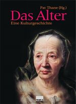 ISBN 9783896782700: Das Alter. [Neubuch] Eine Kulturgeschichte.