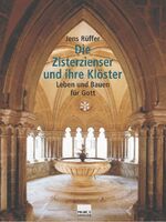 Die Zisterzienser und ihre Klöster – Leben und Bauen für Gott