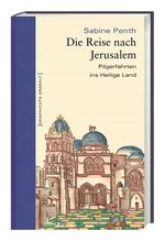 ISBN 9783896788191: Die Reise nach Jerusalem: Pilgerfahrten ins Heilige Land Penth, Sabine