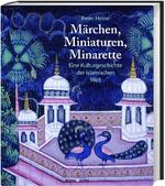 ISBN 9783896788559: Märchen, Miniaturen, Minarette : eine Kulturgeschichte der islamischen Welt.