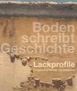 ISBN 9783896789952: Boden schreibt Geschichte. Lackprofile - Erdgeschichtliche Abziehbilder Mamoun Fansa Miriam Obermöller Schriftenreihe des Landesmuseums für Natur und Mensch; Boden schreibt Geschichte - Lackprofile -