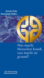 ISBN 9783896804273: Was macht Menschen krank, was macht sie gesund? (Münsterschwarzacher Kleinschriften) Anselm Grün and Wunibald Müller