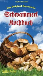 ISBN 9783896821652: Das Original Bayerische Schwammerl Kochbuch