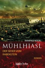 ISBN 9783896829887: Mühlhiasl - Der Seher vom Rabenstein